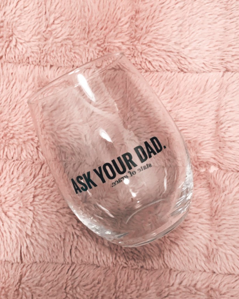 State of Grace Ask Your Dad Wine Glass