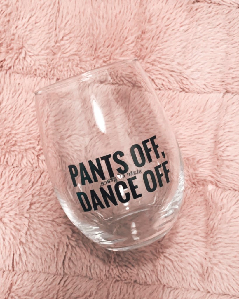 State of Grace Pants Off, Dance Off Wine Glass